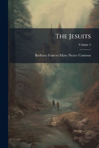 Cover image for The Jesuits: Their Foundation and History, Volume 2