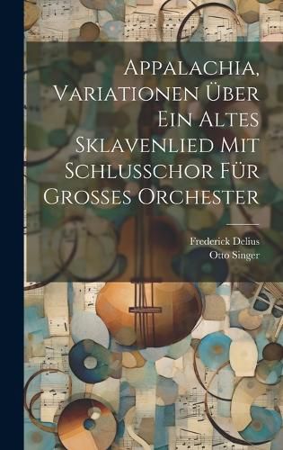 Cover image for Appalachia, Variationen ueber ein altes Sklavenlied mit Schlusschor fuer grosses Orchester