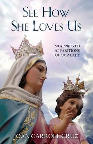 Cover image for See How She Loves Us: 50 Approved Apparitions of Our Lady