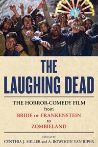 Cover image for The Laughing Dead: The Horror-Comedy Film from Bride of Frankenstein to Zombieland