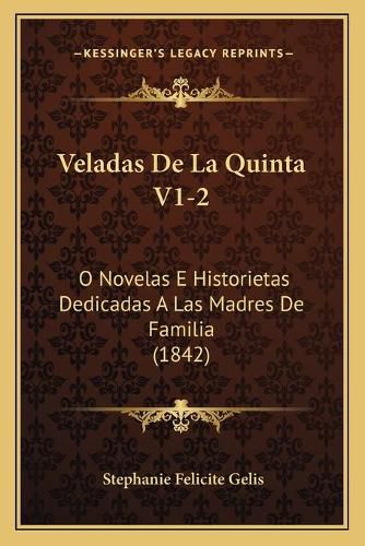 Veladas de La Quinta V1-2: O Novelas E Historietas Dedicadas a Las Madres de Familia (1842)