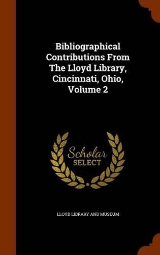 Cover image for Bibliographical Contributions from the Lloyd Library, Cincinnati, Ohio, Volume 2