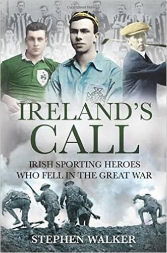 Ireland's Call: Irish Sporting Heroes Who Fell in the Great War