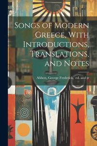 Cover image for Songs of Modern Greece, With Introductions, Translations, and Notes