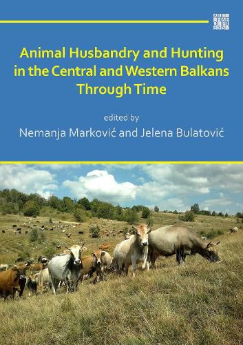 Cover image for Animal Husbandry and Hunting in the Central and Western Balkans Through Time