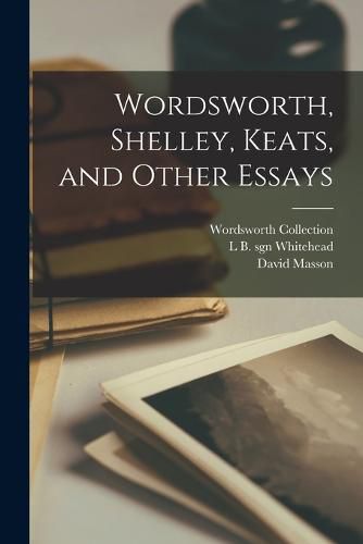 Cover image for Wordsworth, Shelley, Keats, and Other Essays