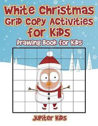 Cover image for White Christmas Grid Copy Activities for Kids: Drawing Book for Kids