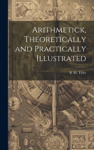 Arithmetick, Theoretically and Practically Illustrated