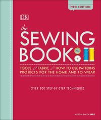 Cover image for The Sewing Book New Edition: Over 300 Step-by-Step Techniques