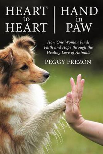 Cover image for Heart to Heart, Hand in Paw: How One Woman Finds Faith and Hope Through the Healing Love of Animals