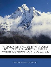 Cover image for Historia General de Espa a Desde Los Tiempos Primitivos Hasta La Muerte de Fernando VII, Volume 22