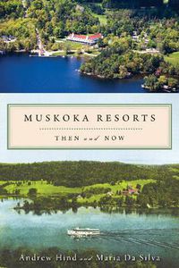 Cover image for Muskoka Resorts: Then and Now