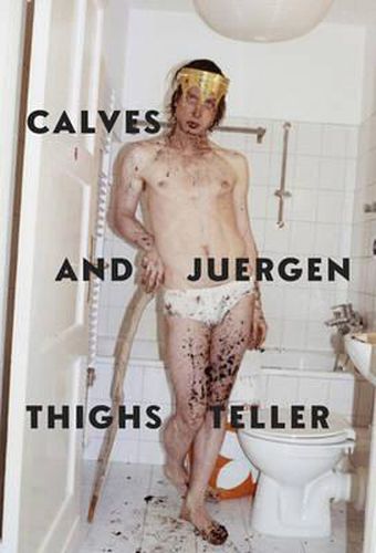 Cover image for Juergen Teller: Calves and Thighs
