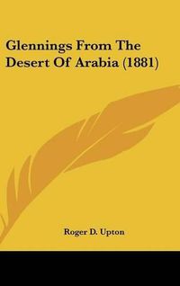 Cover image for Glennings from the Desert of Arabia (1881)