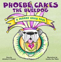 Cover image for Phoebe Cakes the Bulldog a Mardi Gras Tail