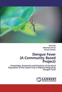 Cover image for Dengue Fever (A Community Based Project)