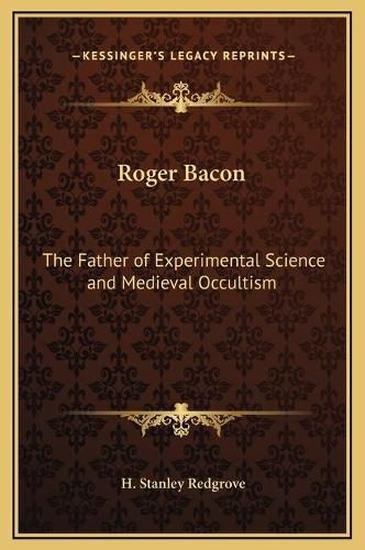 Roger Bacon: The Father of Experimental Science and Medieval Occultism