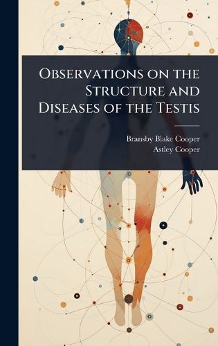 Cover image for Observations on the Structure and Diseases of the Testis