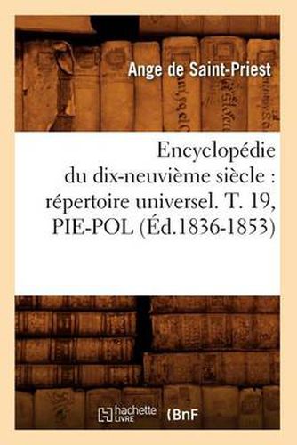 Cover image for Encyclopedie Du Dix-Neuvieme Siecle: Repertoire Universel. T. 19, Pie-Pol (Ed.1836-1853)