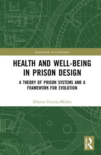 Cover image for Health and Well-Being in Prison Design: A Theory of Prison Systems and a Framework for Evolution