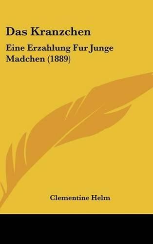 Cover image for Das Kranzchen: Eine Erzahlung Fur Junge Madchen (1889)