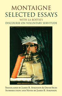 Cover image for Montaigne: Selected Essays: with La Boetie's Discourse on Voluntary Servitude