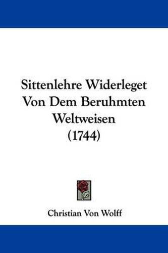 Cover image for Sittenlehre Widerleget Von Dem Beruhmten Weltweisen (1744)