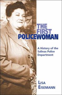 Cover image for The First Policewoman: A History of the Salinas Police Department