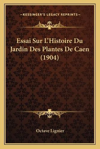 Cover image for Essai Sur L'Histoire Du Jardin Des Plantes de Caen (1904)