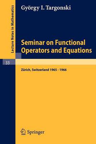 Cover image for Seminar on Functional Operators and Equations: Forschungsinstitut fur Mathematik, ETH, Zurich, October 1965 - July 1966