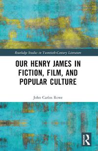 Cover image for Our Henry James in Fiction, Film, and Popular Culture