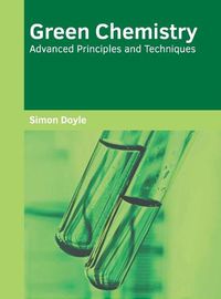 Cover image for Green Chemistry: Advanced Principles and Techniques