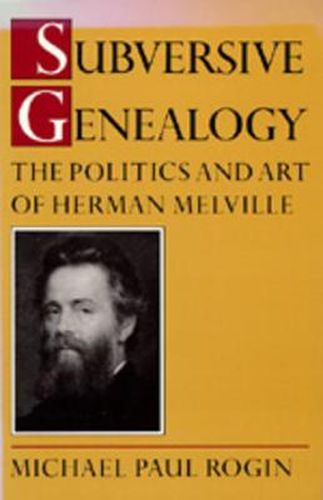 Cover image for Subversive Genealogy: The Politics and Art of Herman Melville
