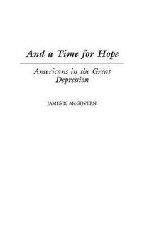 Cover image for And a Time for Hope: Americans in the Great Depression