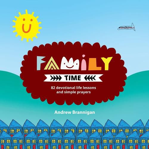 Family Time: 82 Devotional Life Lessons and Simple Prayers