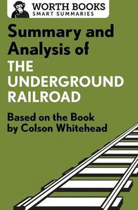 Cover image for Summary and Analysis of the Underground Railroad: Based on the Book by Colson Whitehead