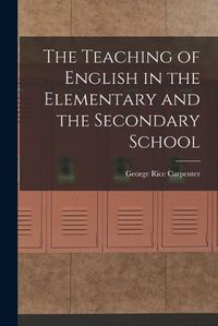 Cover image for The Teaching of English in the Elementary and the Secondary School