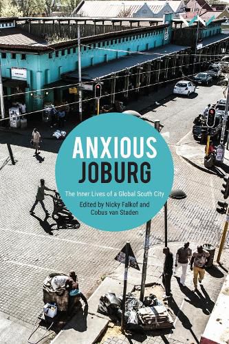 Cover image for Anxious Joburg: The Inner Lives of a Global South City