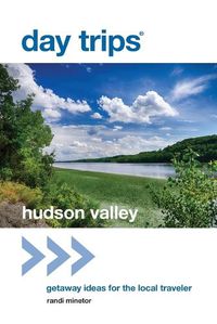 Cover image for Day Trips (R) Hudson Valley: Getaway Ideas for the Local Traveler