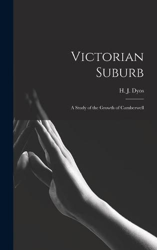 Cover image for Victorian Suburb; a Study of the Growth of Camberwell