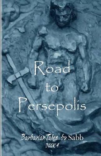 Cover image for Barbarian Tales - Book 4 - Road to Persepolis: Barbarian Tales
