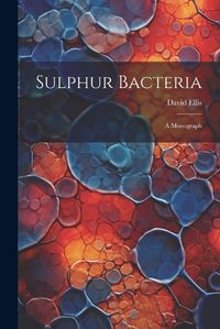 Cover image for Sulphur Bacteria; a Monograph