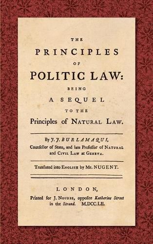 Cover image for The Principles of Politic Law (1752): Being a Sequel to the Principles of Natural Law. Translated into English by Mr. Nugent