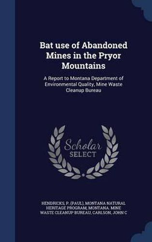 Cover image for Bat Use of Abandoned Mines in the Pryor Mountains: A Report to Montana Department of Environmental Quality, Mine Waste Cleanup Bureau