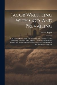 Cover image for Jacob Wrestling With God, And Prevailing