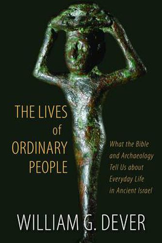 Cover image for Lives of Ordinary People in Ancient Israel: When Archaeology and the Bible Intersect