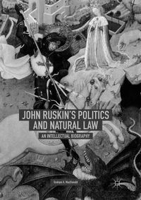 Cover image for John Ruskin's Politics and Natural Law: An Intellectual Biography