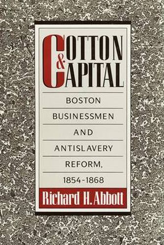 Cover image for Cotton and Capital: Boston Businessmen and Antislavery Reform, 1854-1868