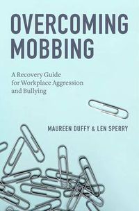 Cover image for Overcoming Mobbing: A Recovery Guide for Workplace Aggression and Bullying