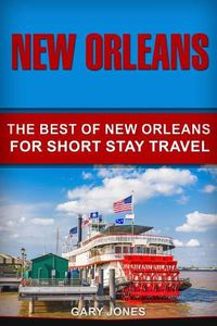 Cover image for New Orleans: The Best Of New Orleans For Short Stay Travel